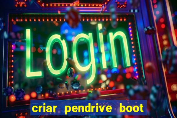 criar pendrive boot windows 10